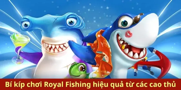 Chinh Phục Đại Dương Royal Fishing Tại 58Win Cùng Mẹo Cược Hay